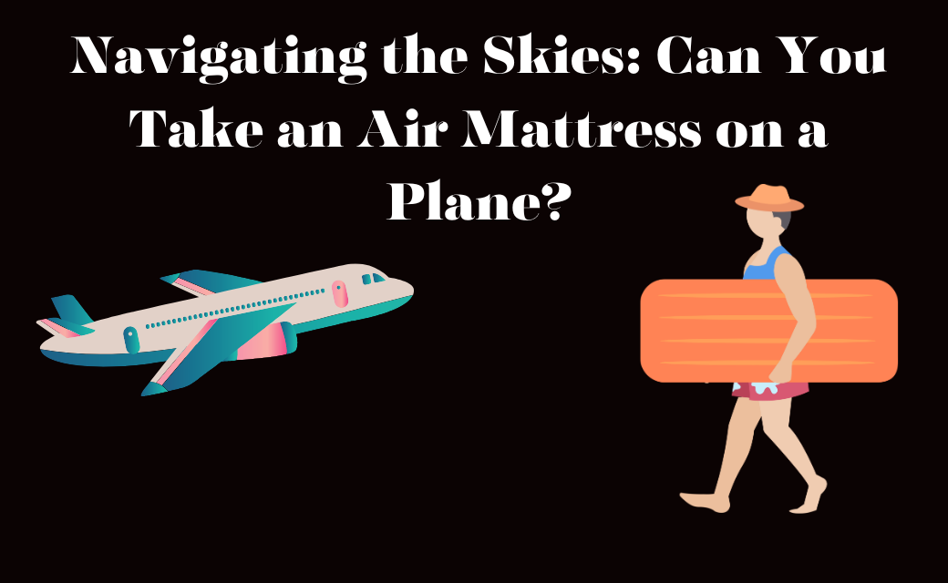 Navigating the Skies Can You Take an Air Mattress on a Plane